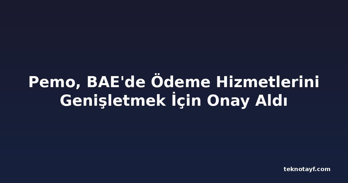 Pemo, BAE'de Ödeme Hizmetlerini Genişletmek İçin Onay Aldı