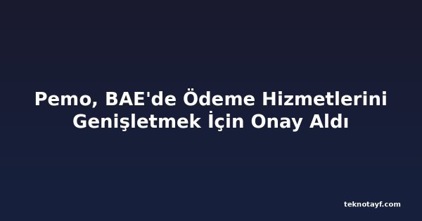 Pemo, BAE'de Ödeme Hizmetlerini Genişletmek İçin Onay Aldı