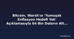 Bitcoin, Warsh'ın 'Yumuşak Enflasyon Hedefi Yok' Açıklamasıyla 64 Bin Doların Altına Geriledi