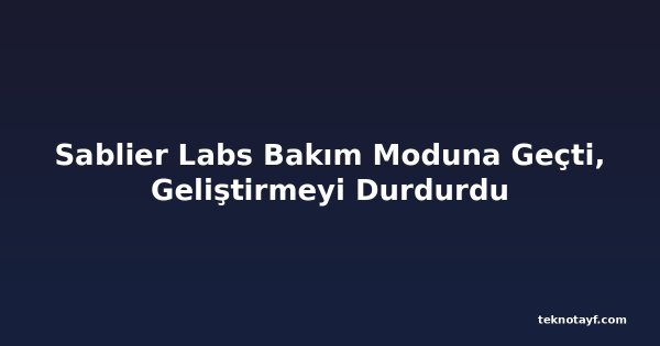Sablier Labs Bakım Moduna Geçti, Geliştirmeyi Durdurdu