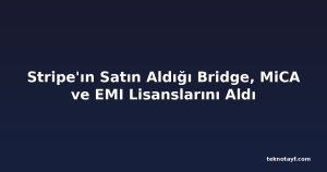 Stripe'ın Satın Aldığı Bridge, MiCA ve EMI Lisanslarını Aldı