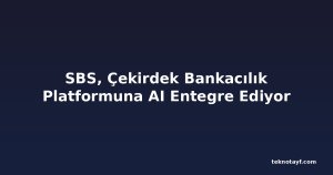 SBS, Çekirdek Bankacılık Platformuna AI Entegre Ediyor