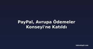 PayPal, Avrupa Ödemeler Konseyi'ne Katıldı