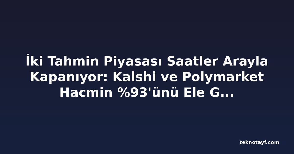 İki Tahmin Piyasası Saatler Arayla Kapanıyor: Kalshi ve Polymarket Hacmin %93'ünü Ele Geçirdi