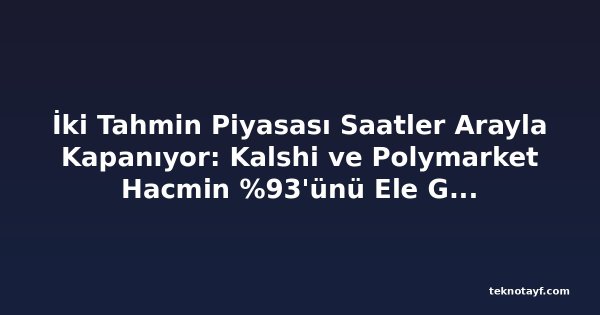İki Tahmin Piyasası Saatler Arayla Kapanıyor: Kalshi ve Polymarket Hacmin %93'ünü Ele Geçirdi