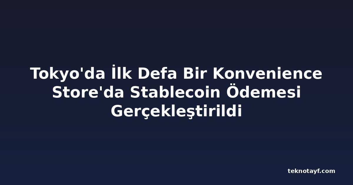 Tokyo'da İlk Defa Bir Konvenience Store'da Stablecoin Ödemesi Gerçekleştirildi