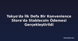 Tokyo'da İlk Defa Bir Konvenience Store'da Stablecoin Ödemesi Gerçekleştirildi