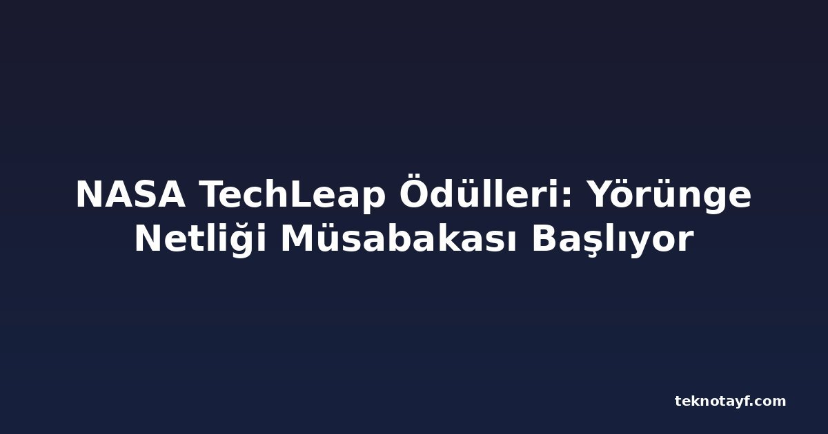 NASA TechLeap Ödülleri: Yörünge Netliği Müsabakası Başlıyor