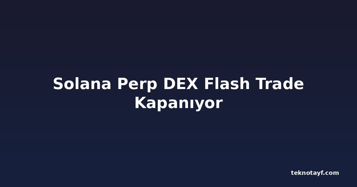 Solana Perp DEX Flash Trade Kapanıyor