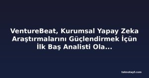 VentureBeat, Kurumsal Yapay Zeka Araştırmalarını Güçlendirmek İçün İlk Baş Analisti Olarak Rob Strechay'ı Atadı