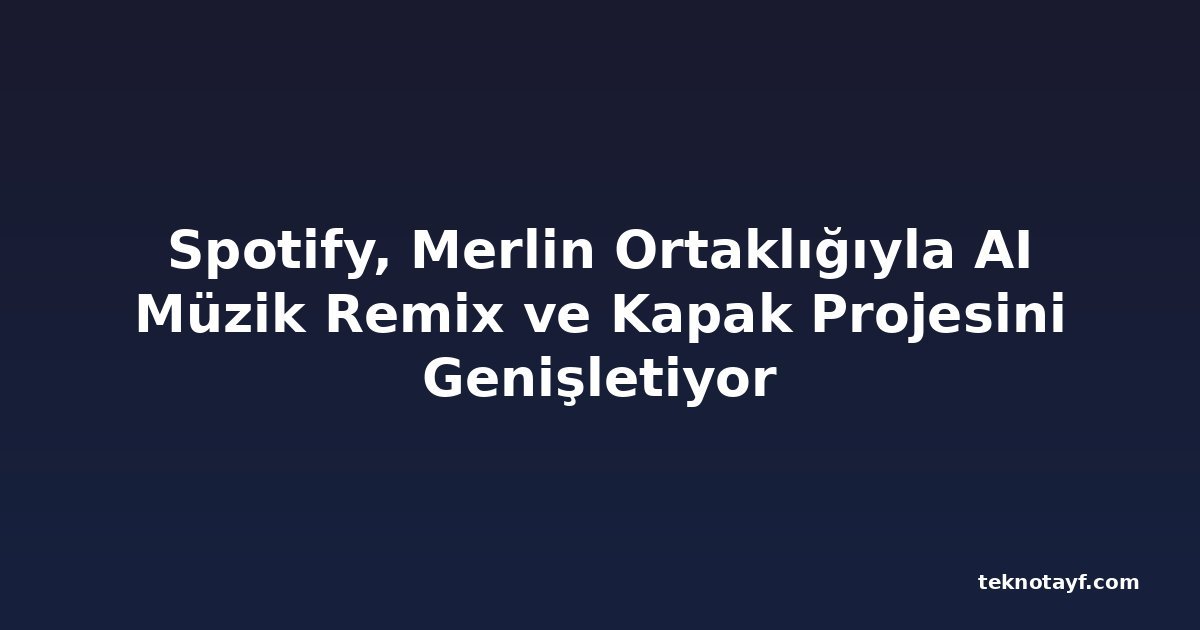 Spotify, Merlin Ortaklığıyla AI Müzik Remix ve Kapak Projesini Genişletiyor