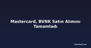 Mastercard, BVNK Satın Alımını Tamamladı