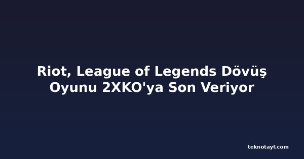 Riot, League of Legends Dövüş Oyunu 2XKO'ya Son Veriyor