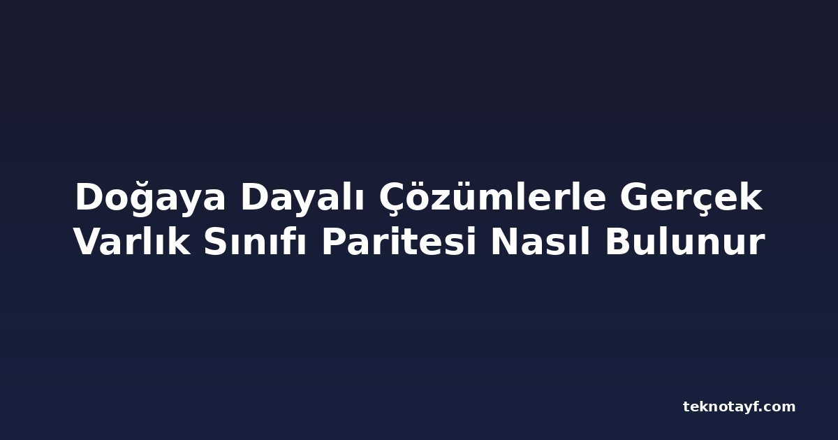 Doğaya Dayalı Çözümlerle Gerçek Varlık Sınıfı Paritesi Nasıl Bulunur