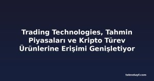 Trading Technologies, Tahmin Piyasaları ve Kripto Türev Ürünlerine Erişimi Genişletiyor