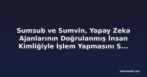 Sumsub ve Sumvin, Yapay Zeka Ajanlarının Doğrulanmış İnsan Kimliğiyle İşlem Yapmasını Sağlıyor