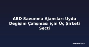 ABD Savunma Ajansları Uydu Değişim Çalışması için Üç Şirketi Seçti