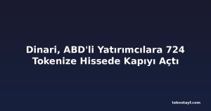 Dinari, ABD'li Yatırımcılara 724 Tokenize Hissede Kapıyı Açtı