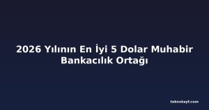 2026 Yılının En İyi 5 Dolar Muhabir Bankacılık Ortağı