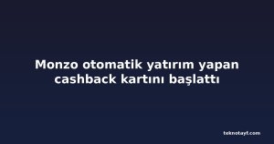 Monzo otomatik yatırım yapan cashback kartını başlattı