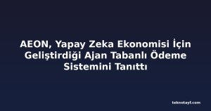 AEON, Yapay Zeka Ekonomisi İçin Geliştirdiği Ajan Tabanlı Ödeme Sistemini Tanıttı