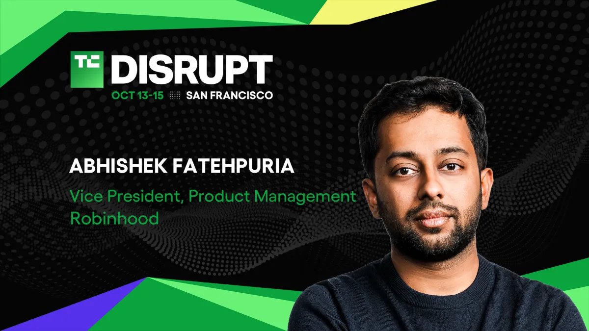 Robinhood'dan Abhishek Fatehpuria TechCrunch Disrupt 2026'da modern finans tüketicisini kazanmak üzerine