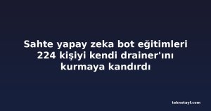 Sahte yapay zeka bot eğitimleri 224 kişiyi kendi drainer'ını kurmaya kandırdı