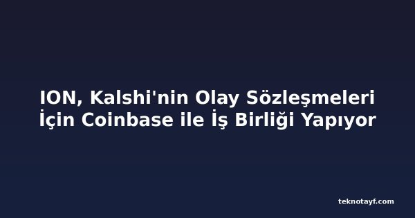 ION, Kalshi'nin Olay Sözleşmeleri İçin Coinbase ile İş Birliği Yapıyor