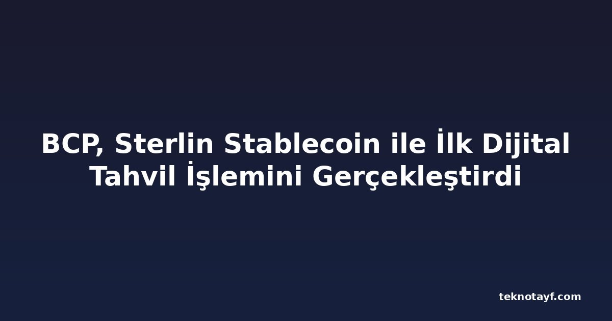 BCP, Sterlin Stablecoin ile İlk Dijital Tahvil İşlemini Gerçekleştirdi