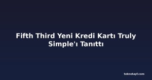 Fifth Third Yeni Kredi Kartı Truly Simple'ı Tanıttı