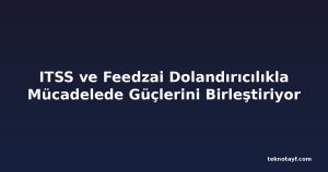 ITSS ve Feedzai Dolandırıcılıkla Mücadelede Güçlerini Birleştiriyor
