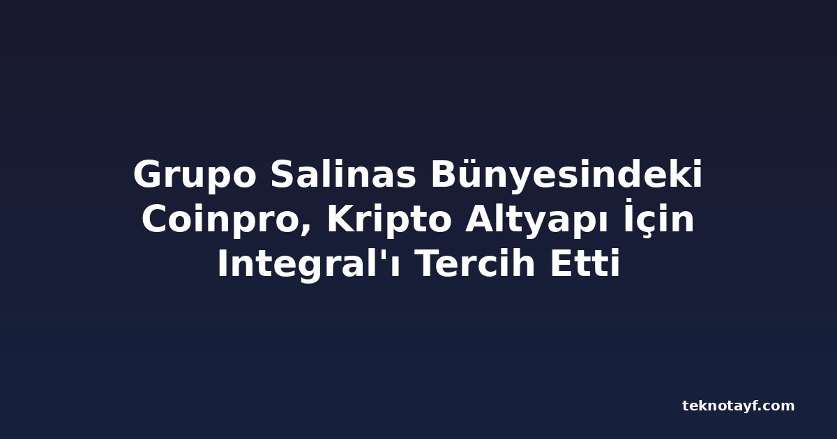 Grupo Salinas Bünyesindeki Coinpro, Kripto Altyapı İçin Integral'ı Tercih Etti
