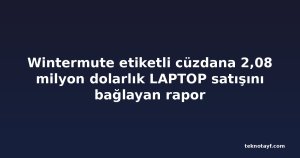Wintermute etiketli cüzdana 2,08 milyon dolarlık LAPTOP satışını bağlayan rapor
