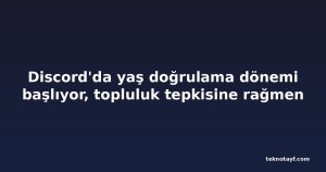 Discord'da yaş doğrulama dönemi başlıyor, topluluk tepkisine rağmen