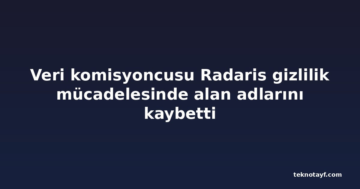 Veri komisyoncusu Radaris gizlilik mücadelesinde alan adlarını kaybetti