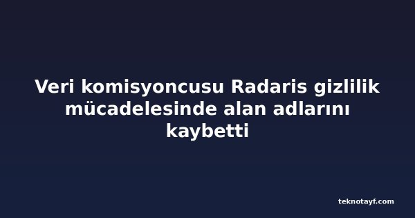 Veri komisyoncusu Radaris gizlilik mücadelesinde alan adlarını kaybetti