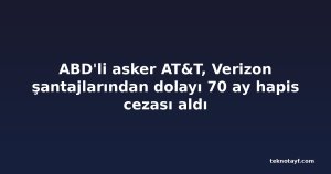 ABD'li asker AT&T, Verizon şantajlarından dolayı 70 ay hapis cezası aldı
