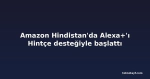 Amazon Hindistan'da Alexa+'ı Hintçe desteğiyle başlattı