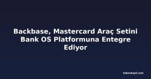 Backbase, Mastercard Araç Setini Bank OS Platformuna Entegre Ediyor