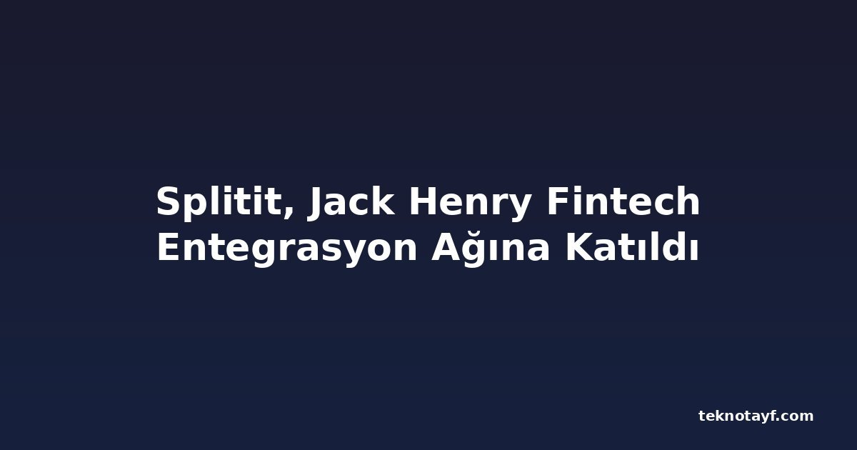 Splitit, Jack Henry Fintech Entegrasyon Ağına Katıldı
