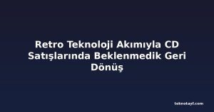Retro Teknoloji Akımıyla CD Satışlarında Beklenmedik Geri Dönüş