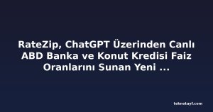 RateZip, ChatGPT Üzerinden Canlı ABD Banka ve Konut Kredisi Faiz Oranlarını Sunan Yeni Uygulamasını Tanıttı