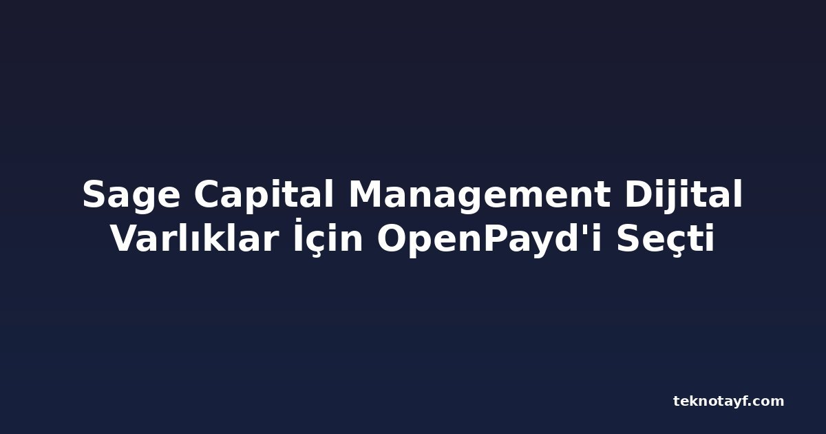 Sage Capital Management Dijital Varlıklar İçin OpenPayd'i Seçti