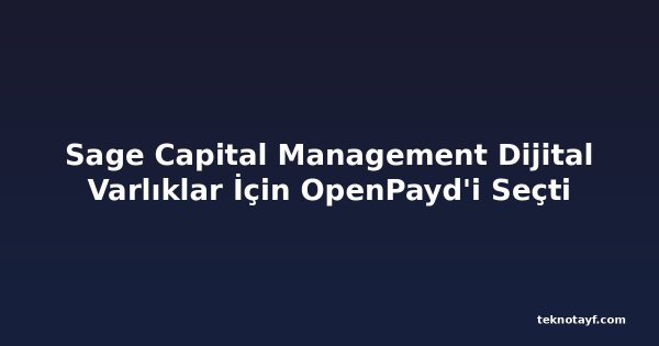 Sage Capital Management Dijital Varlıklar İçin OpenPayd'i Seçti