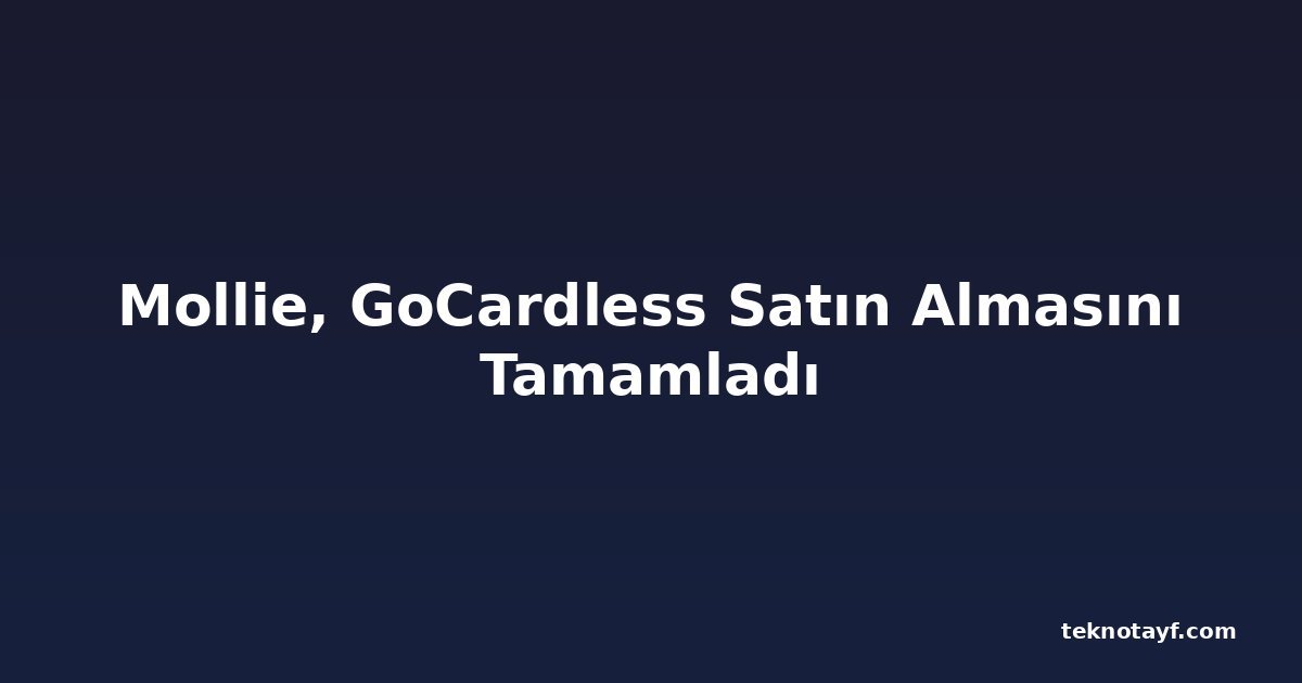 Mollie, GoCardless Satın Almasını Tamamladı