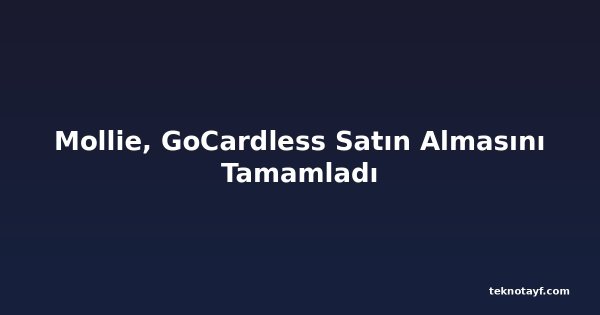 Mollie, GoCardless Satın Almasını Tamamladı