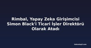 Rimbal, Yapay Zeka Girişimcisi Simon Black'i Ticari İşler Direktörü Olarak Atadı
