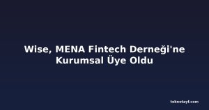 Wise, MENA Fintech Derneği'ne Kurumsal Üye Oldu