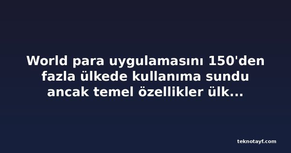 World para uygulamasını 150'den fazla ülkede kullanıma sundu ancak temel özellikler ülke bazında sınırlı kaldı