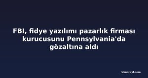 FBI, fidye yazılımı pazarlık firması kurucusunu Pennsylvania'da gözaltına aldı